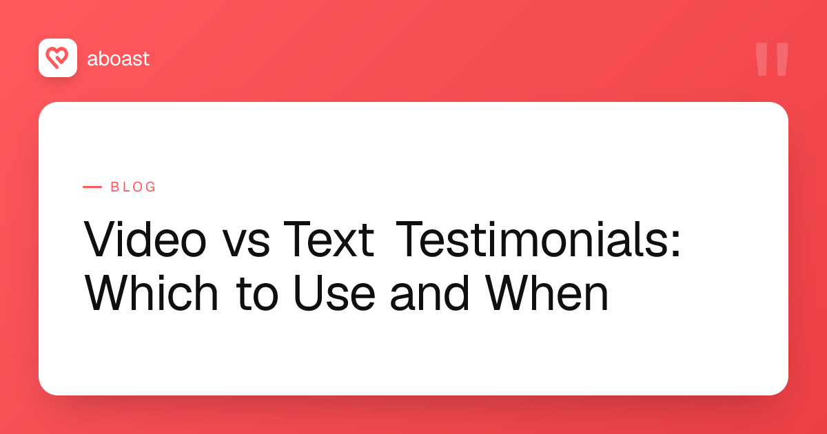 Video vs Text Testimonials: Which to Use and When