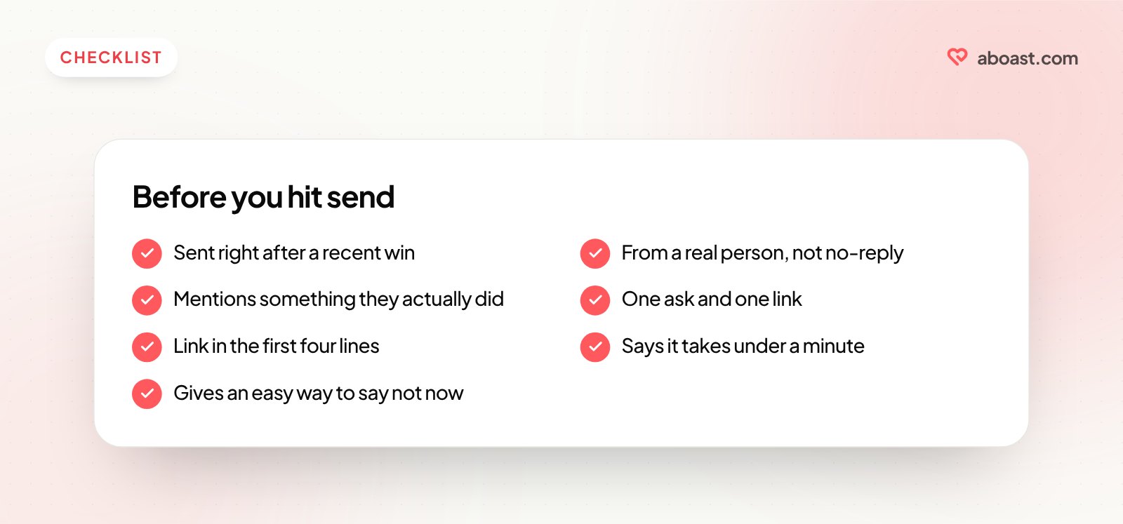 A pre-send checklist: sent after a recent win, from a real person, mentions something they did, one ask and one link, link near the top, says it takes a minute, easy to say not now.