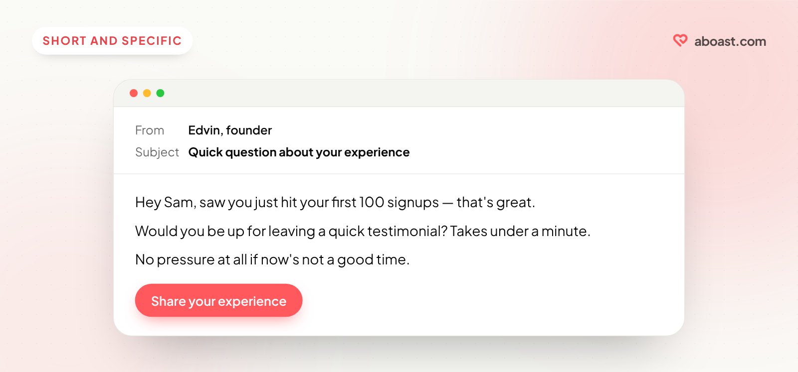 An example testimonial request email: a specific reference to the customer's first 100 signups, a one-minute ask, a low-pressure out and one button.